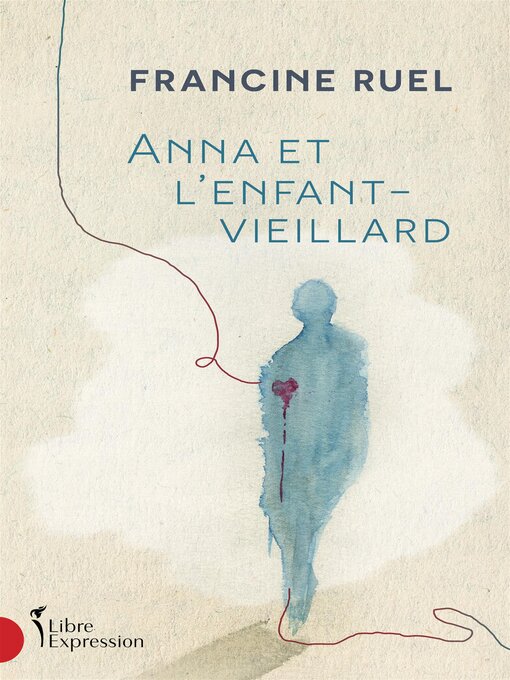 Title details for Anna et l'enfant-vieillard by Francine Ruel - Available